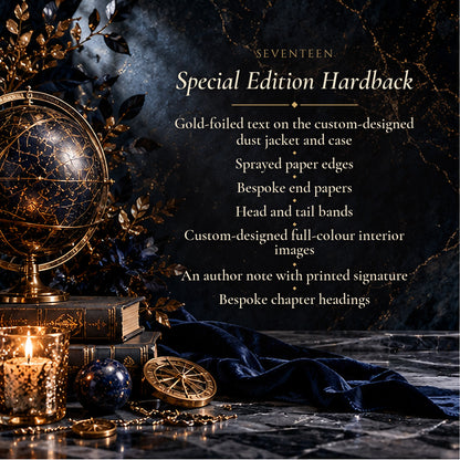 Seventeen special edition hardback features: gold-foiled dust jacket and case, sprayed edges, bespoke end papers, head and tail bands, full-colour interior images, author note with printed signature, bespoke chapter headings